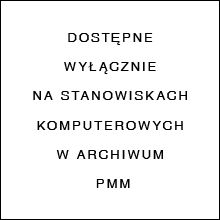 Grafika z tekstem DOSTĘPNE WYŁĄCZNIE NA STANOWISKACH KOMPUTEROWYCH W ARCHIWUM PMM